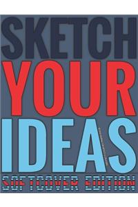 Sketch Your Ideas - Softcover Edition