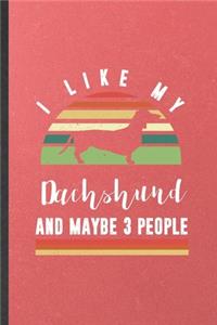 I Like My Dachshund and Maybe 3 People