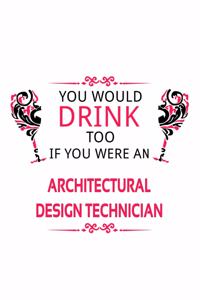 You Would Drink Too If You Were An Architectural Design Technician