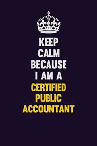 Keep Calm Because I Am A Certified Public Accountant