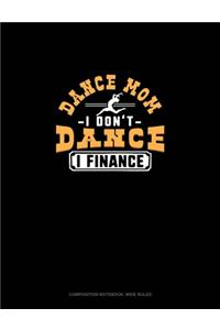 Dance Mom I Don't Dance I Finance