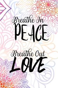 Breathe In Peace Breathe Out Love