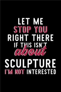 Let Me Stop You Right There If This Isn't About Sculpture I'm Not Interested