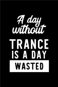 A Day Without Trance Is A Day Wasted