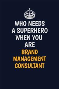 Who Needs A Superhero When You Are Brand Management Consultant