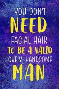 You Don't Need Facial Hair To Be A Valid, Lovely, Handsome Man