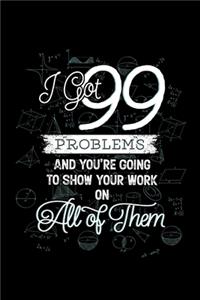 I Got 99 Problems And You're Going To Show Your Work on All of Them