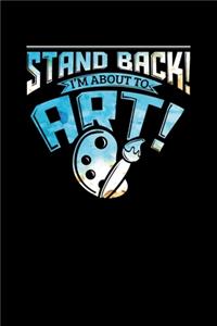 Stand Back I'm About To Art: Stand Back I'm About To Art Funny Artist Pun Blank Composition Notebook for Journaling & Writing (120 Lined Pages, 6" x 9")