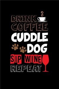 Drink Coffee Cuddle Dog Sip Wine Repeat