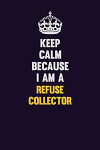 Keep Calm Because I Am A Refuse Collector