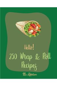 Hello! 250 Wrap & Roll Recipes