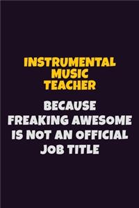 Instrumental Music Teacher, Because Freaking Awesome Is Not An Official Job Title