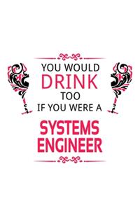 You Would Drink Too If You Were A Systems Engineer