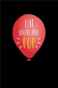 Eat Until You Pop