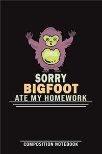 Sorry Bigfoot Ate My Homework Composition Notebook