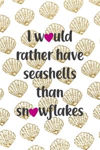 I Would Rather Have Seashells Than Snowflakes