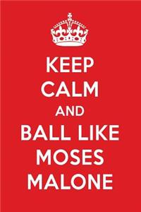 Keep Calm and Ball Like Moses Malone