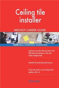 Ceiling tile installer RED-HOT Career Guide; 2590 REAL Interview Questions