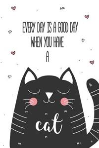 Every Day is a Good Day When You Have a Cat