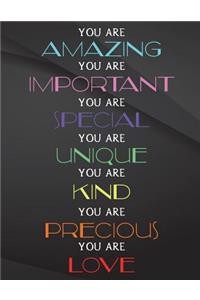 You are amazing. You are important. You are special. You are Unique.
