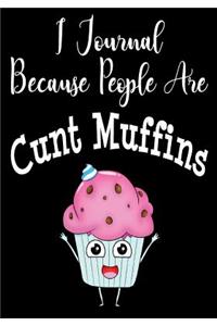 I Journal Because People Are Cunt Muffins