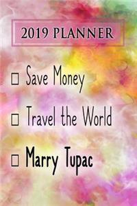 2019 Planner: Save Money, Travel the World, Marry Tupac: Tupac 2019 Planner