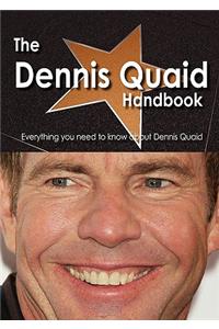 The Dennis Quaid Handbook - Everything You Need to Know about Dennis Quaid
