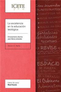 excelencia en la educación teológica: Entrenamiento efectivo para líderes eclesiales