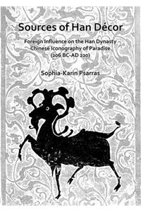 Sources of Han Decor: Foreign Influence on the Han Dynasty Chinese Iconography of Paradise (206 BC-AD 220)