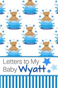 Letters to My Baby Wyatt