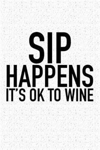 Sip Happens Its Ok to Wine