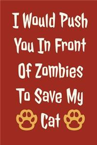 I Would Push You in Front of Zombies to Save My Cat