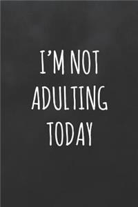 I'm Not Adulting Today