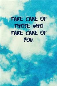 Take Care of Those Who Take Care of You