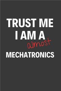 Trust Me I Am Almost A Mechatronics: Inspirational Motivational Funny Gag Notebook Journal Composition Positive Energy 120 Lined Pages For Future Mechatronics