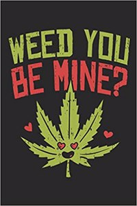 Weed You Be Mine