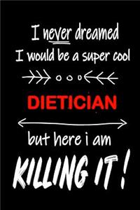 I Never Dreamed I Would Be a Super Cool Dietician But Here I Am Killing It!: It's Like Riding a Bike. Except the Bike Is on Fire. and You Are on Fire! Blank Line Journal