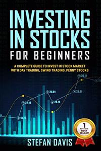 Investing in Stocks for Beginners 2021: A Complete Guide to Invest in Stock Market with Day Trading, Swing Trading, Penny Stocks