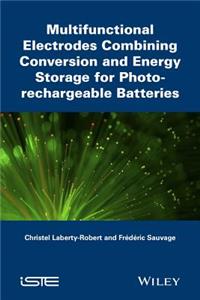 Multifunctional Electrodes Combining Conversion an d Energy Storage for Photo-rechargeable Batteries