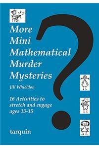 More Mini Mathematical Murder Mysteries