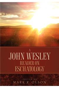 A John Wesley Reader On Eschatology