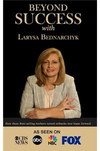 Beyond Success with Larysa Bednarchyk