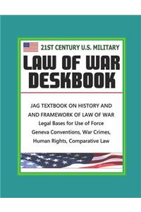 21st Century U.S. Military Law of War Deskbook - JAG Textbook on History and Framework of Law of War, Legal Bases for Use of Force, Geneva Conventions, War Crimes, Human Rights, Comparative Law