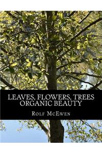 Leaves, Flowers, Trees - Organic Beauty