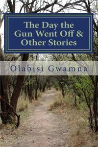 The Day the Gun Went Off & Other Stories