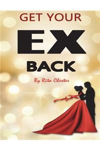 Get Your Ex Back: Fast Steps of How to Get Your Ex Back Into Your Relationship