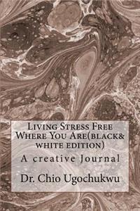 Living Stress Free Where You Are(black&white edition)