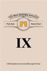 The Most Amazingly Awesome Pub Quiz Book Ever!: Volume IX