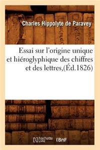 Essai Sur l'Origine Unique Et Hiéroglyphique Des Chiffres Et Des Lettres, (Éd.1826)