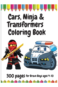 300 Pages Cars, Ninja and Transformers Coloring Book for Brave Boys, ages 4 - 10
